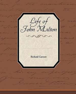 Life of John Milton de Richard Garnett