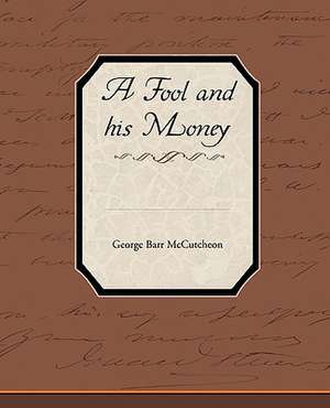 A Fool and His Money de George Barr McCutcheon