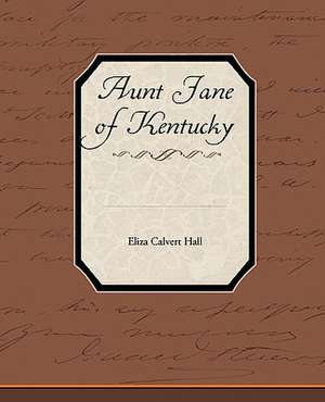 Aunt Jane of Kentucky de Eliza Calvert Hall