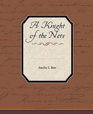 A Knight of the Nets de Amelia E. Barr