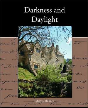 Darkness and Daylight de Mary J. Holmes