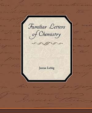 Familiar Letters of Chemistry de Justus Liebig