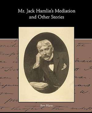 MR Jack Hamlin S Mediation and Other Stories de Bret Harte