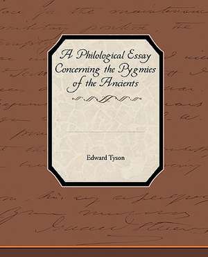 A Philological Essay Concerning the Pygmies of the Ancients de Edward Tyson