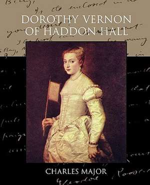 Dorothy Vernon of Haddon Hall de Charles Major