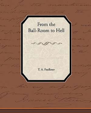 From the Ball-Room to Hell de T. A. Faulkner