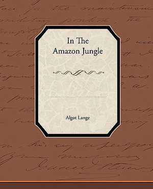 In the Amazon Jungle de Algot Lange