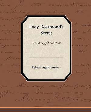 Lady Rosamond S Secret: A Romance of an Old World de Rebecca Agatha Armour