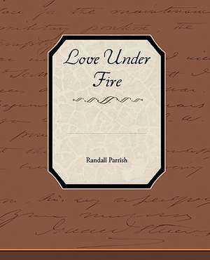 Love Under Fire de Randall Parrish