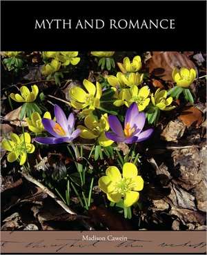 Myth and Romance de Madison Cawein