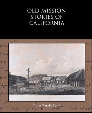 Old Mission Stories of California de Charles Franklin Carter