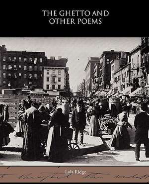 The Ghetto and Other Poems de Lola Ridge