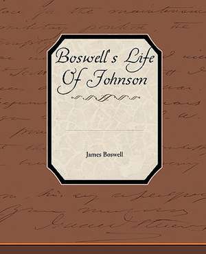 Boswell's Life of Johnson: A Romance of an Old World de James Boswell