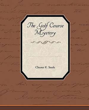 The Golf Course Mystery de Chester K. Steele