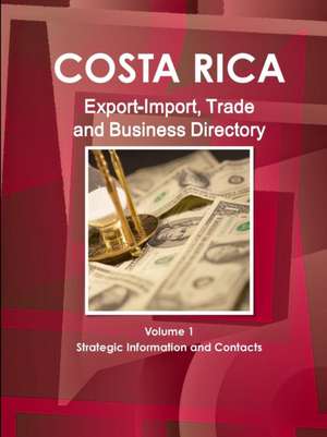 Costa Rica Export-Import, Trade and Business Directory Volume 1 Strategic Information and Contacts de Inc Ibp