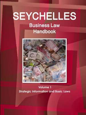 Seychelles Business Law Handbook Volume 1 Strategic Information and Basic Laws de Inc. Ibp