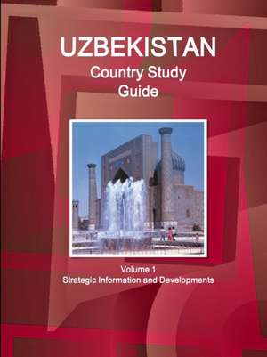 Uzbekistan Country Study Guide Volume 1 Strategic Information and Developments de Inc Ibp