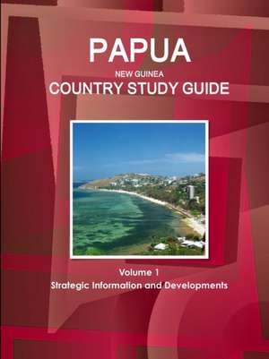 Papua New Guinea Country Study Guide Volume 1 Strategic Information and Developments de Inc. Ibp