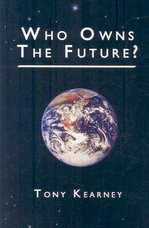 Who Owns the Future? de Tony Kearney