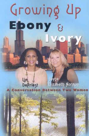 Growing Up Ebony and Ivory: A Conversation Between Two Women de Lim Depriest