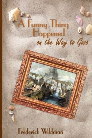 A Funny Thing Happened on the Way to Gozo de Frederick Wildman