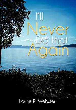I'll Never Do That Again de Laurie P Webster