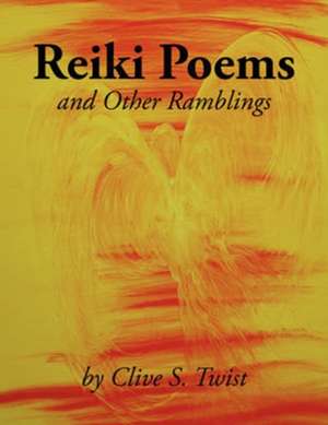 Reiki Poems and Other Ramblings de Clive S. Twist