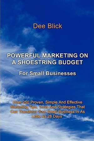 Powerful Marketing on a Shoestring Budget de Dee Blick