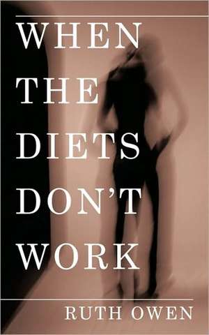 When the Diets Don't Work de Ruth Owen