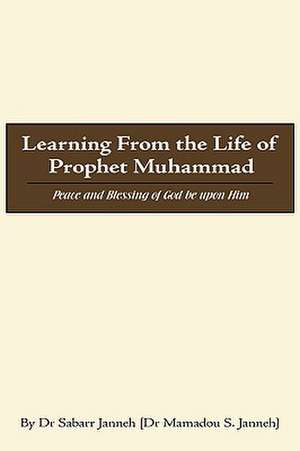 Learning from the Life of Prophet Muhammad de Sabarr Janneh