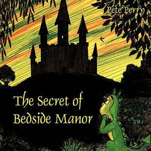 The Secret of Bedside Manor de Pete Perry