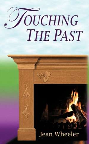 Touching the Past de Jean Wheeler