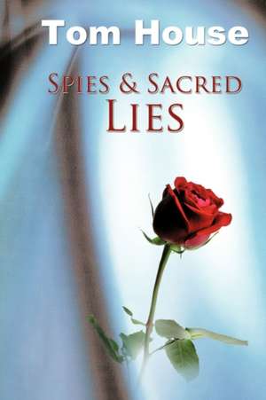 Spies & Sacred Lies de Tom House