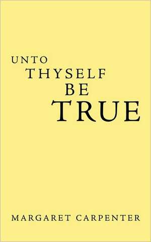 Unto Thyself Be True de Margaret Carpenter