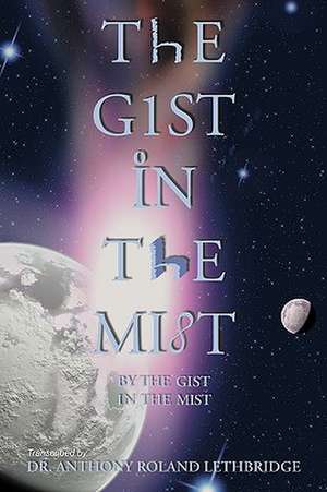 The Gist in the Mist de Anthony Roland Lethbridge