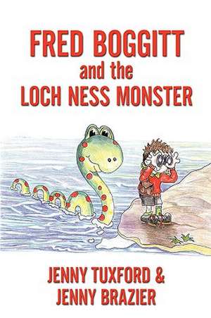 Fredd Boggitt and the Loch Ness Monster de Jenny Tuxford