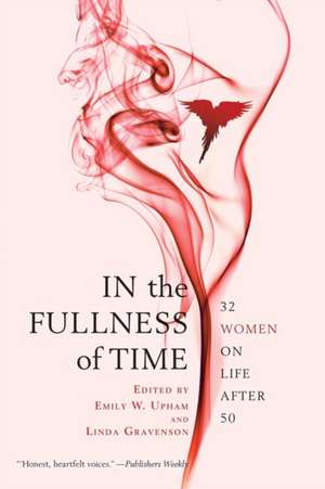 In the Fullness of Time: 32 Women on Life After 50 de Abigail Thomas