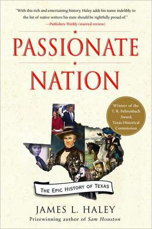 Passionate Nation: The Epic History of Texas de James L. Haley