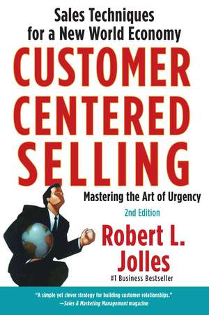 Customer Centered Selling: Sales Techniques for a New World Economy de Rob Jolles