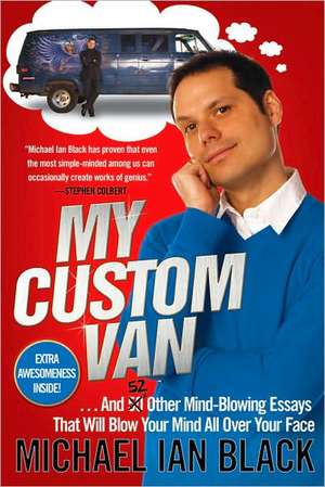 My Custom Van: And 50 Other Mind-Blowing Essays That Will Blow Your Mind All Over Your Face de Michael Ian Black