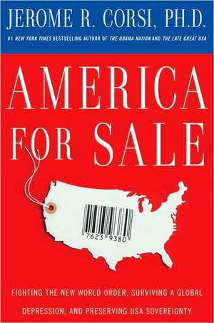 America for Sale: Fighting the New World Order, Surviving a Global Depression, and Preserving USA Sovereignty de Jerome R. Corsi Ph.D.