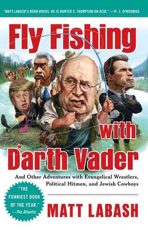 Fly Fishing with Darth Vader: And Other Adventures with Evangelical Wrestlers, Political Hitmen, and Jewish Cowboys de Matt Labash