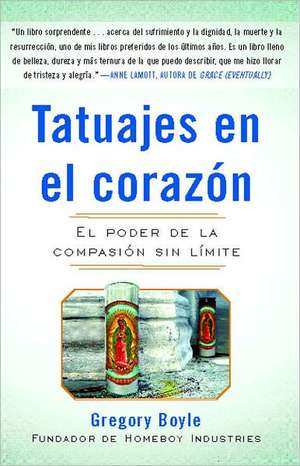 Tatuajes en el Corazon: El Poder de la Compasion Sin Limite = Tattoos on the Heart de Gregory Boyle