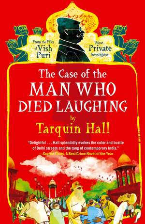 The Case of the Man Who Died Laughing: From the Files of Vish Puri, Most Private Investigator de Tarquin Hall