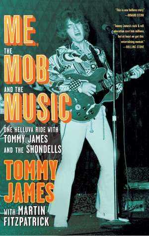 Me, the Mob, and the Music: One Helluva Ride with Tommy James & The Shondells de Tommy James