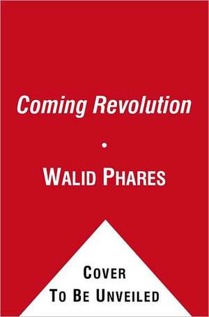 The Coming Revolution: Struggle for Freedom in the Middle East de Walid Phares