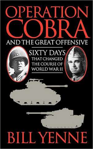 Operation Cobra and the Great Offensive de Bill Yenne