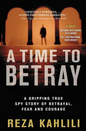 A Time to Betray: A Gripping True Spy Story of Betrayal, Fear, and Courage de Reza Kahlili