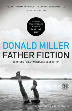 Father Fiction: Chapters for a Fatherless Generation de Donald Miller