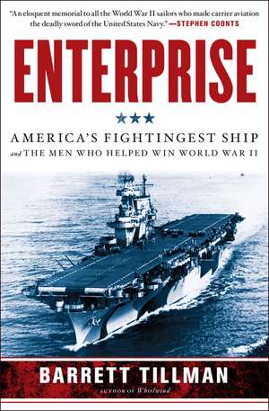 Enterprise: America's Fightingest Ship and the Men Who Helped Win World War II de Barrett Tillman